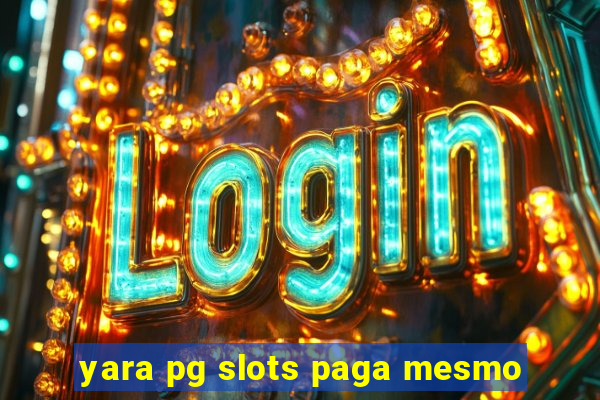 yara pg slots paga mesmo